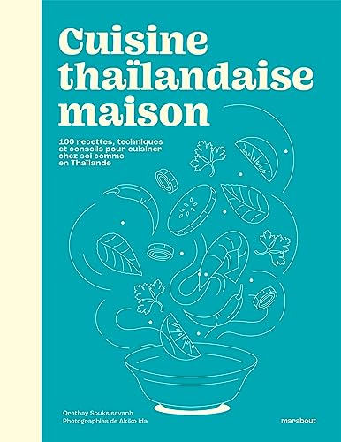 Cuisine thaïlandaise maison: 100 recettes, techniques et conseils pour cuisiner chez soi comme en Thaïlande von MARABOUT